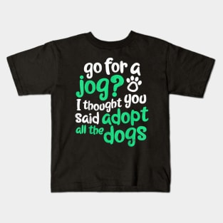 Go For Jog I Thought You Said dopt The Dogs Kids T-Shirt